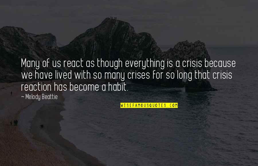 Crises Quotes By Melody Beattie: Many of us react as though everything is