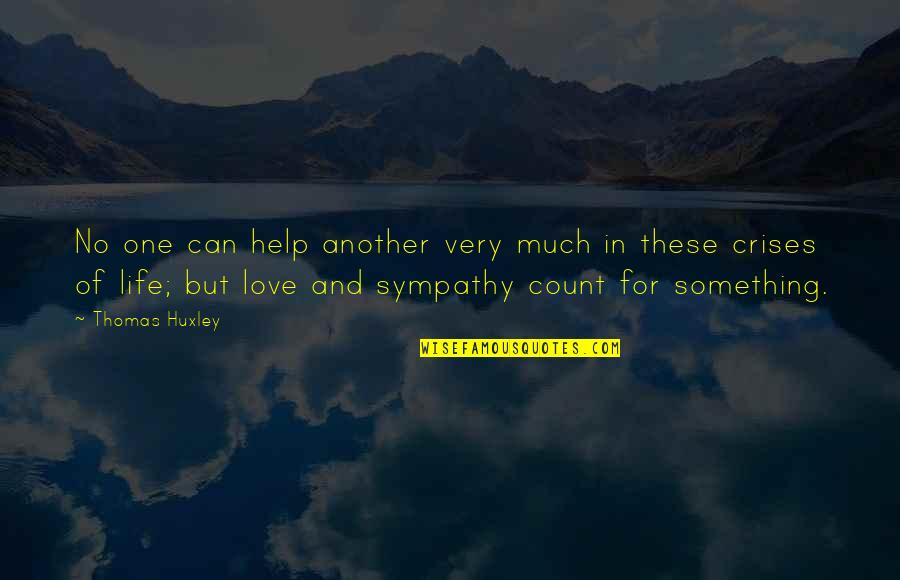 Crises Quotes By Thomas Huxley: No one can help another very much in