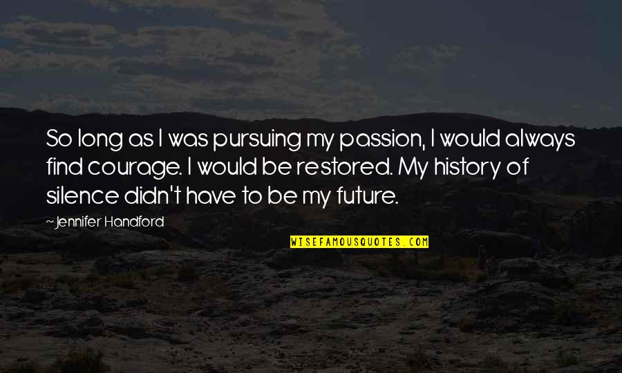 Crisi Economica Quotes By Jennifer Handford: So long as I was pursuing my passion,