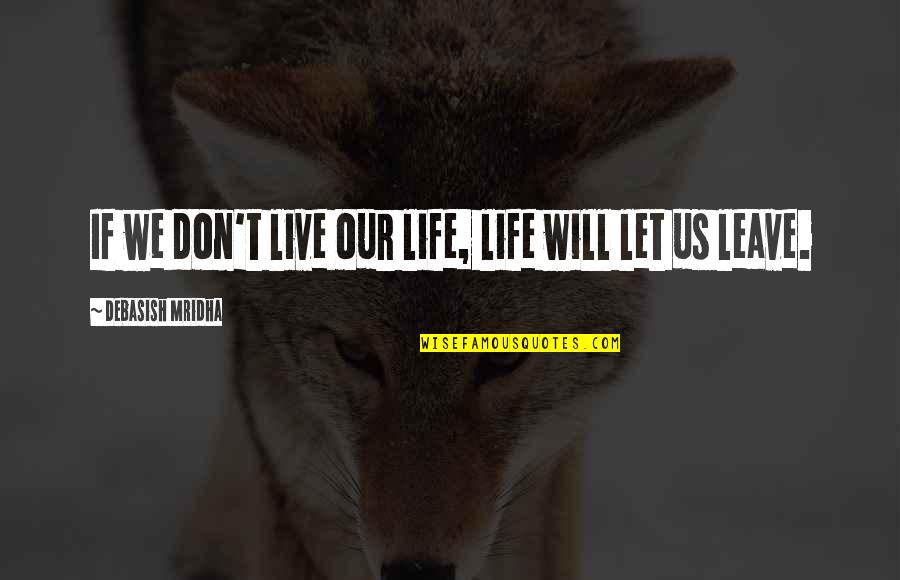 Crisi Quotes By Debasish Mridha: If we don't live our life, life will