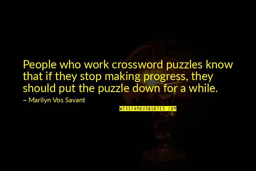 Crisis Action Quotes By Marilyn Vos Savant: People who work crossword puzzles know that if