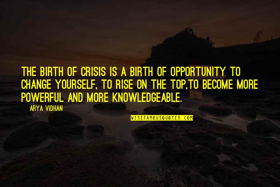 Crisis And Change Quotes By Arya Vidhan: The birth of crisis is a birth of
