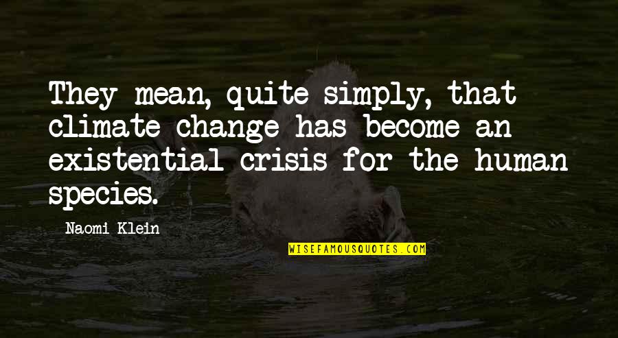 Crisis And Change Quotes By Naomi Klein: They mean, quite simply, that climate change has