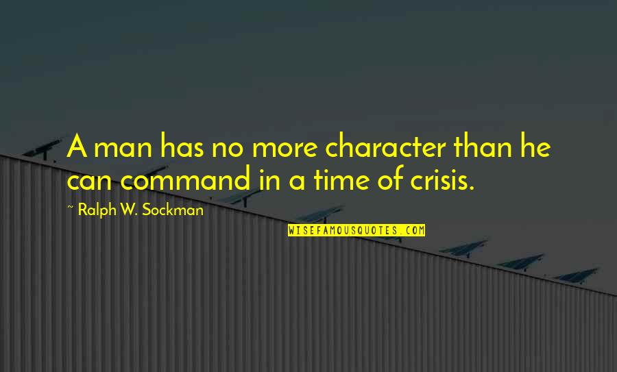 Crisis And Character Quotes By Ralph W. Sockman: A man has no more character than he Crisis And Character Quotes By Ralph W. Sockman: A man has no more character than he
