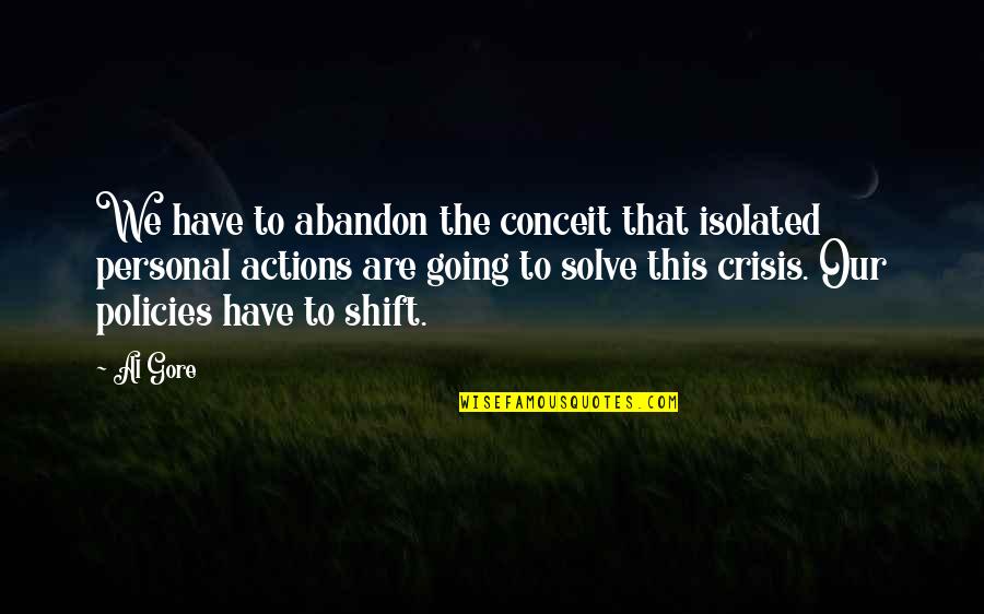 Crisis And Community Quotes By Al Gore: We have to abandon the conceit that isolated Crisis And Community Quotes By Al Gore: We have to abandon the conceit that isolated