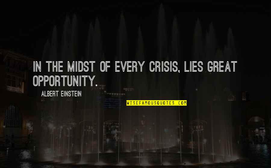 Crisis And Opportunity Quotes By Albert Einstein: In the midst of every crisis, lies great