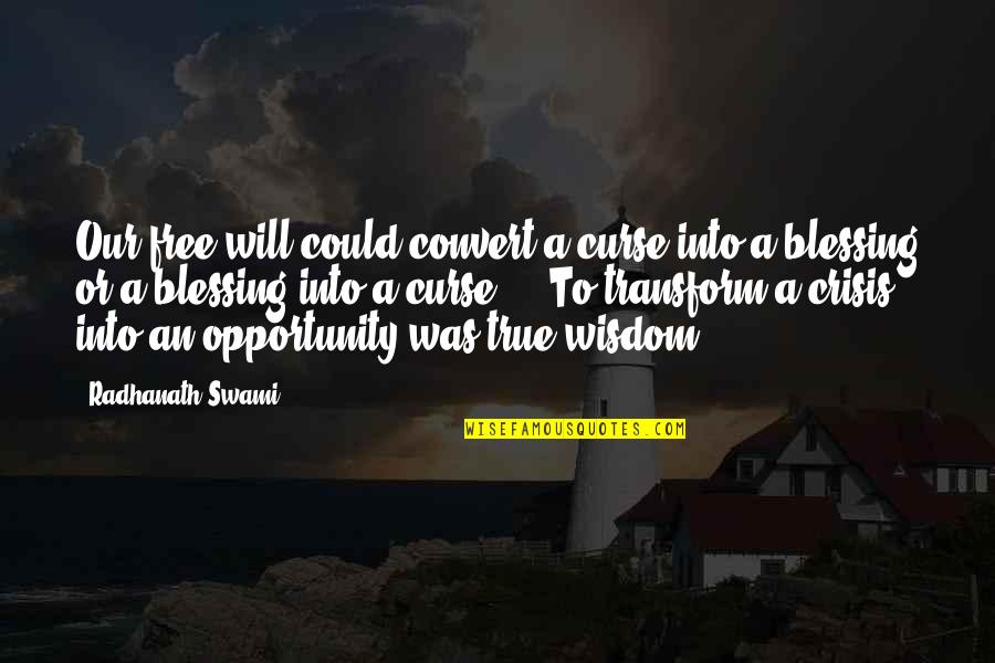 Crisis And Opportunity Quotes By Radhanath Swami: Our free will could convert a curse into