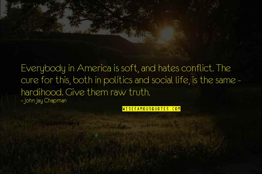 Crisis As An Opportunity Quotes By John Jay Chapman: Everybody in America is soft, and hates conflict. Crisis As An Opportunity Quotes By John Jay Chapman: Everybody in America is soft, and hates conflict.