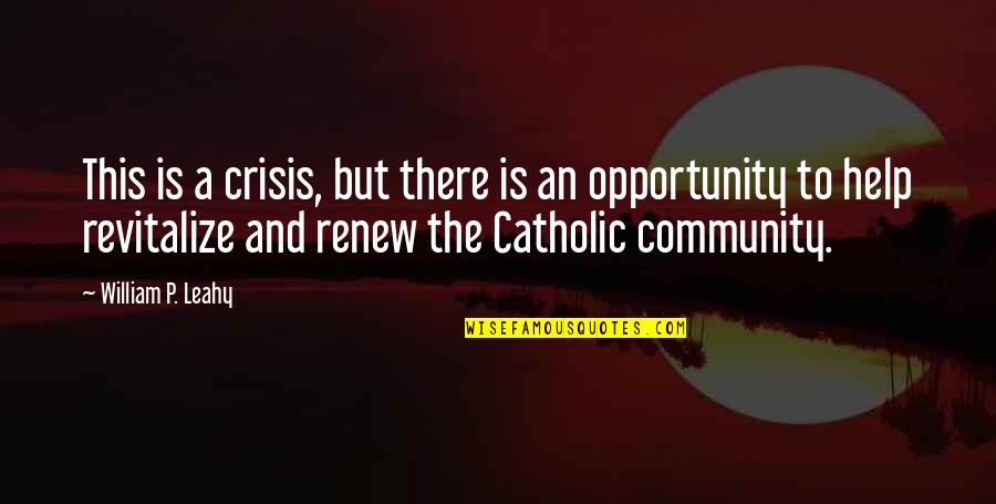 Crisis As An Opportunity Quotes By William P. Leahy: This is a crisis, but there is an Crisis As An Opportunity Quotes By William P. Leahy: This is a crisis, but there is an