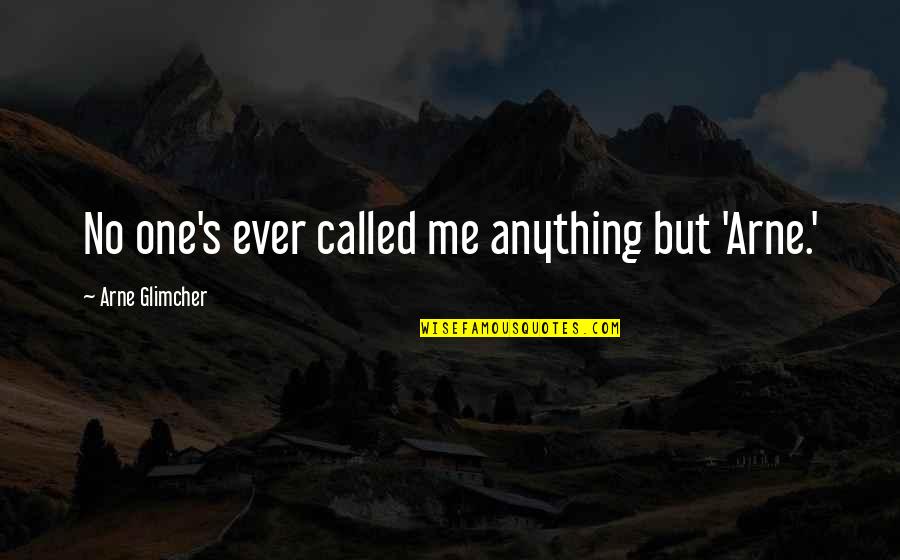 Crisis Communication Quotes By Arne Glimcher: No one's ever called me anything but 'Arne.'