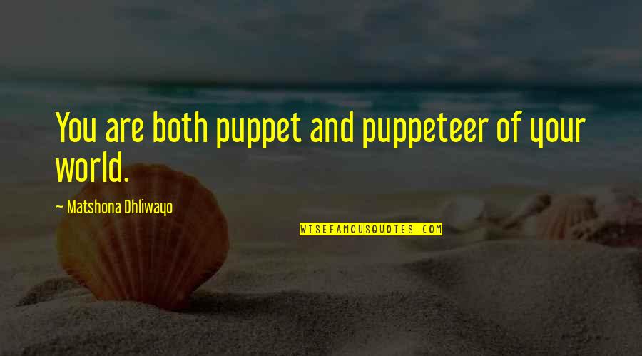 Crisis Communication Quotes By Matshona Dhliwayo: You are both puppet and puppeteer of your