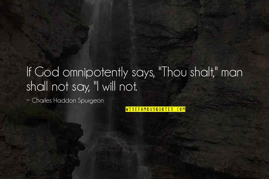 Crisis Communications Quotes By Charles Haddon Spurgeon: If God omnipotently says, "Thou shalt," man shall