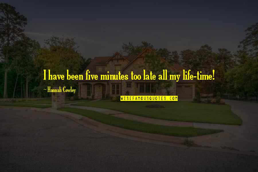 Crisis Intervention Quotes By Hannah Cowley: I have been five minutes too late all Crisis Intervention Quotes By Hannah Cowley: I have been five minutes too late all