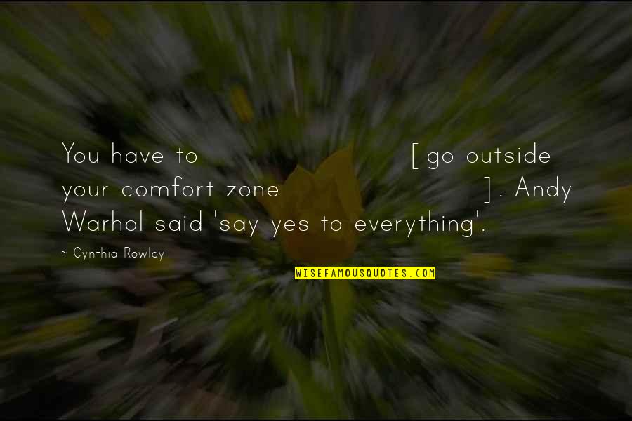 Crisis Management Quotes By Cynthia Rowley: You have to [go outside your comfort zone].