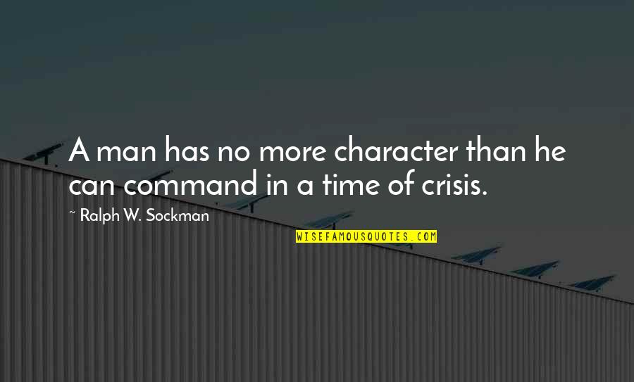 Crisis Of Character Quotes By Ralph W. Sockman: A man has no more character than he