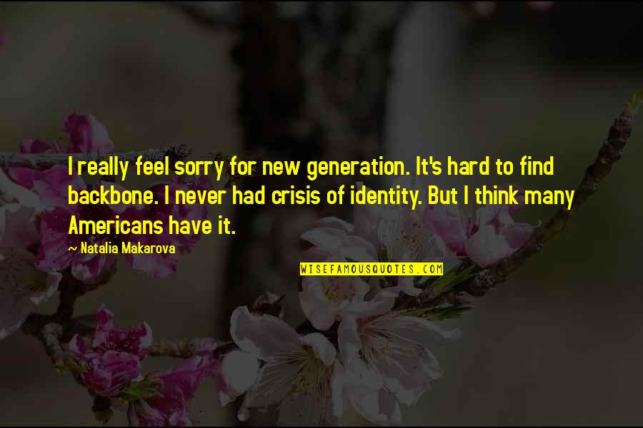 Crisis Of Identity Quotes By Natalia Makarova: I really feel sorry for new generation. It's