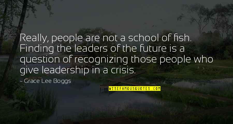 Crisis Of Leadership Quotes By Grace Lee Boggs: Really, people are not a school of fish.