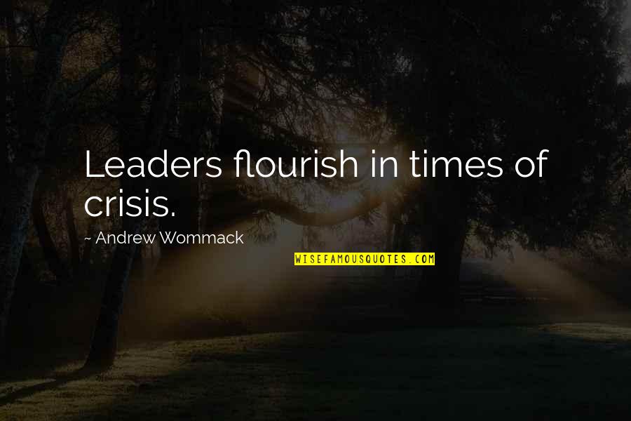 Crisis Of Quotes By Andrew Wommack: Leaders flourish in times of crisis.