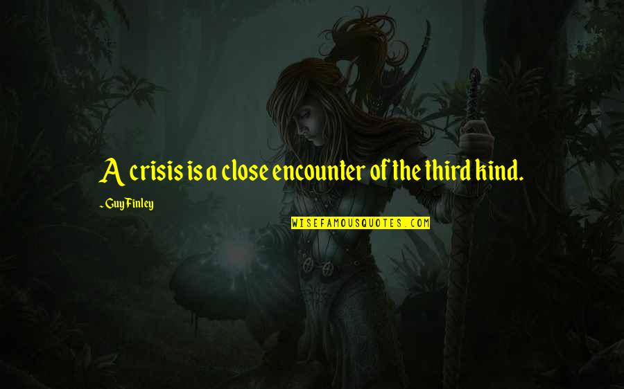 Crisis Of Quotes By Guy Finley: A crisis is a close encounter of the