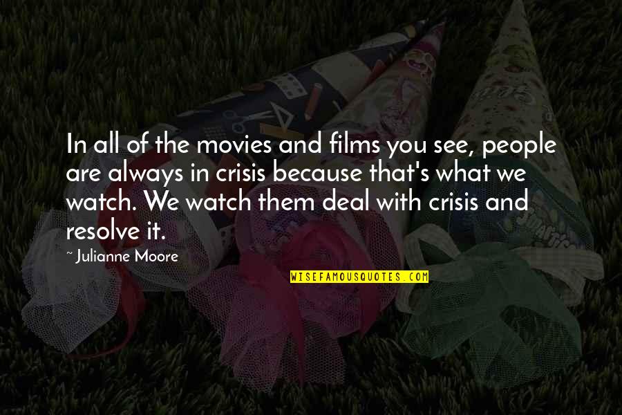 Crisis Of Quotes By Julianne Moore: In all of the movies and films you