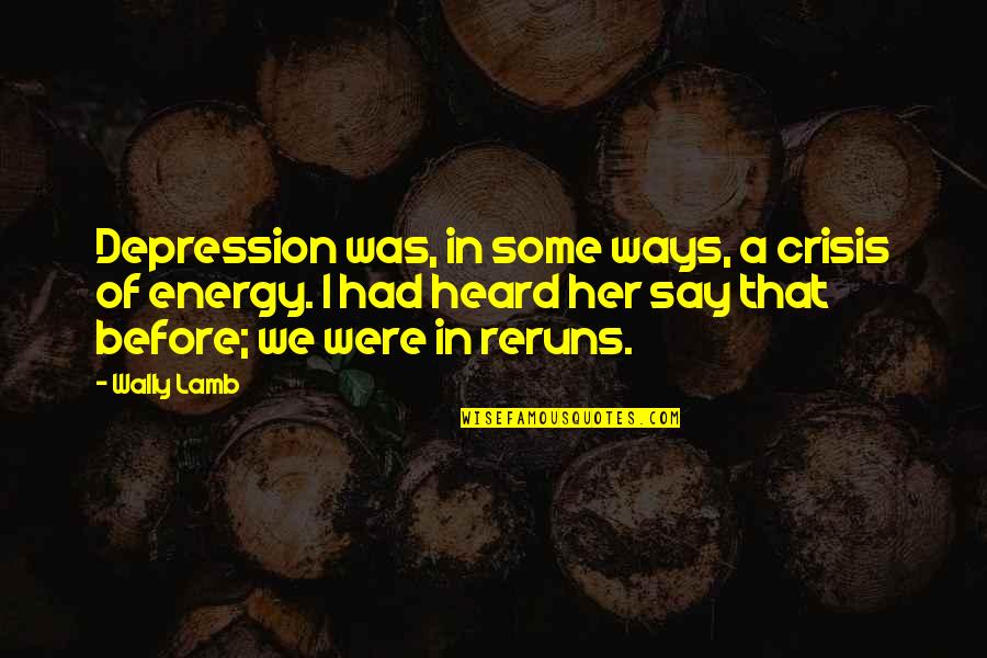 Crisis Of Quotes By Wally Lamb: Depression was, in some ways, a crisis of