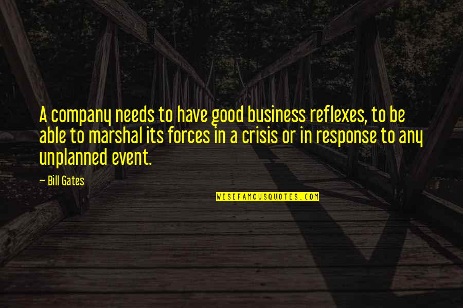 Crisis Response Quotes By Bill Gates: A company needs to have good business reflexes,