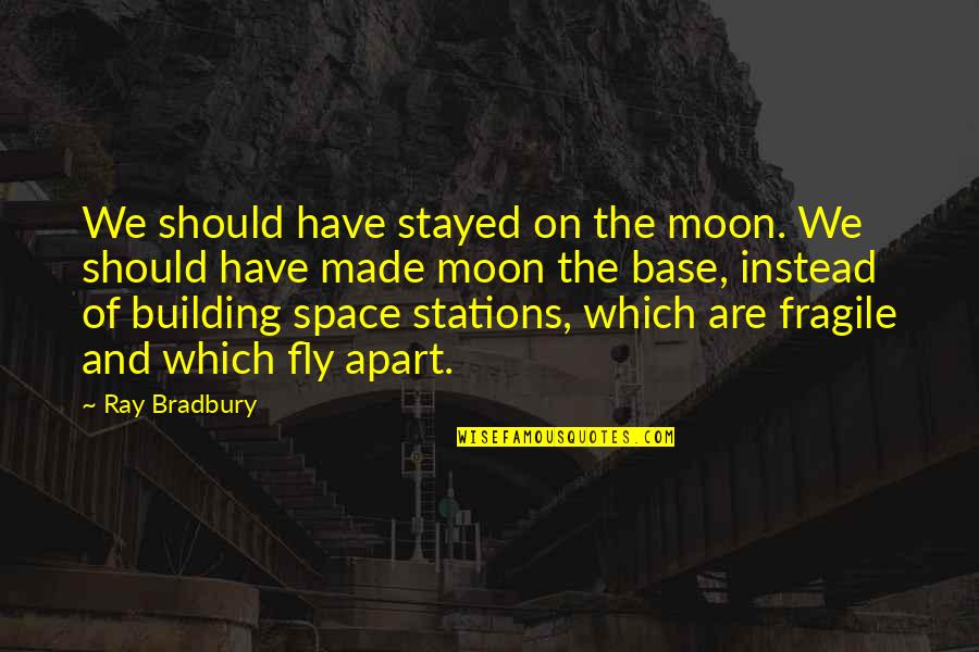 Crisis Response Quotes By Ray Bradbury: We should have stayed on the moon. We