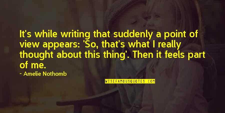 Crisner Quotes By Amelie Nothomb: It's while writing that suddenly a point of Crisner Quotes By Amelie Nothomb: It's while writing that suddenly a point of