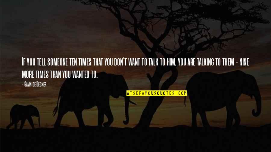Crisner Quotes By Gavin De Becker: If you tell someone ten times that you Crisner Quotes By Gavin De Becker: If you tell someone ten times that you