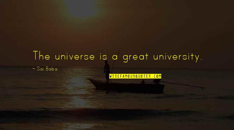 Crisner Quotes By Sai Baba: The universe is a great university. Crisner Quotes By Sai Baba: The universe is a great university.
