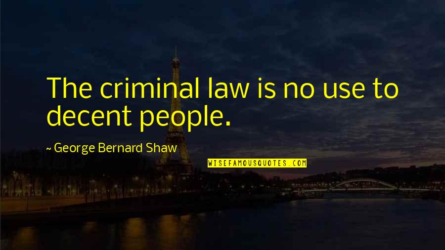 Crisol De Porcelana Quotes By George Bernard Shaw: The criminal law is no use to decent