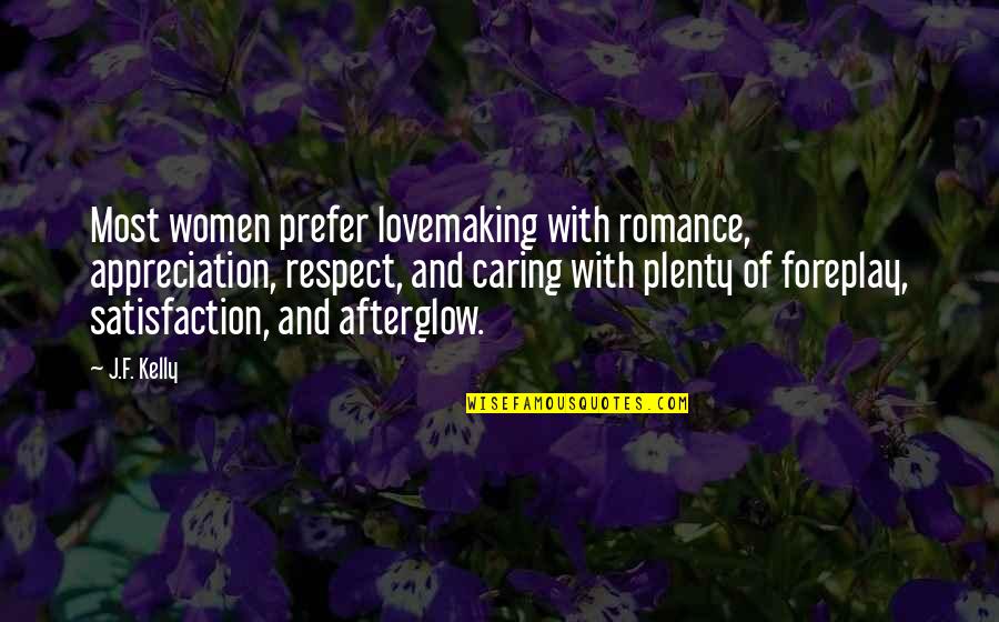 Crisostomo Restaurant Quotes By J.F. Kelly: Most women prefer lovemaking with romance, appreciation, respect,