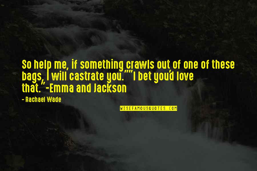 Crisostomo Yalung Quotes By Rachael Wade: So help me, if something crawls out of
