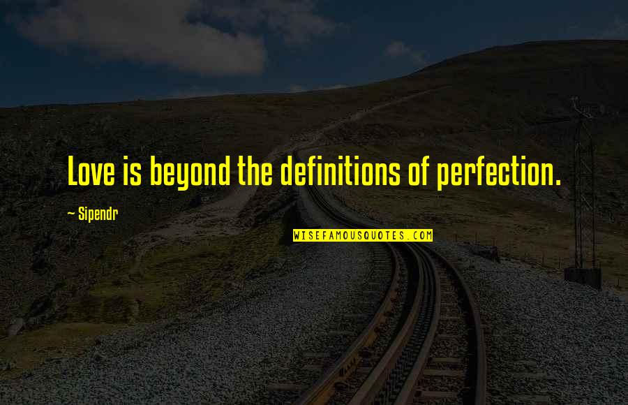 Crisp Day Quotes By Sipendr: Love is beyond the definitions of perfection.