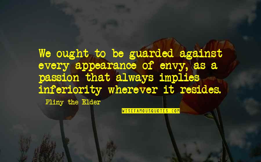 Crisp Dm Quotes By Pliny The Elder: We ought to be guarded against every appearance