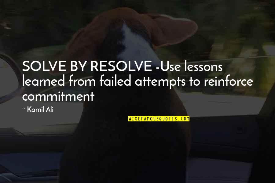 Crisp Fall Morning Quotes By Kamil Ali: SOLVE BY RESOLVE -Use lessons learned from failed