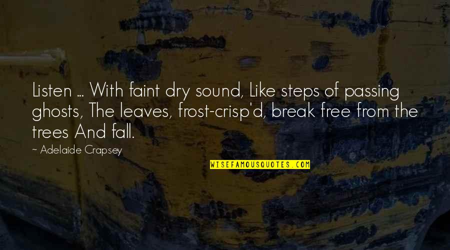 Crisp Fall Quotes By Adelaide Crapsey: Listen ... With faint dry sound, Like steps