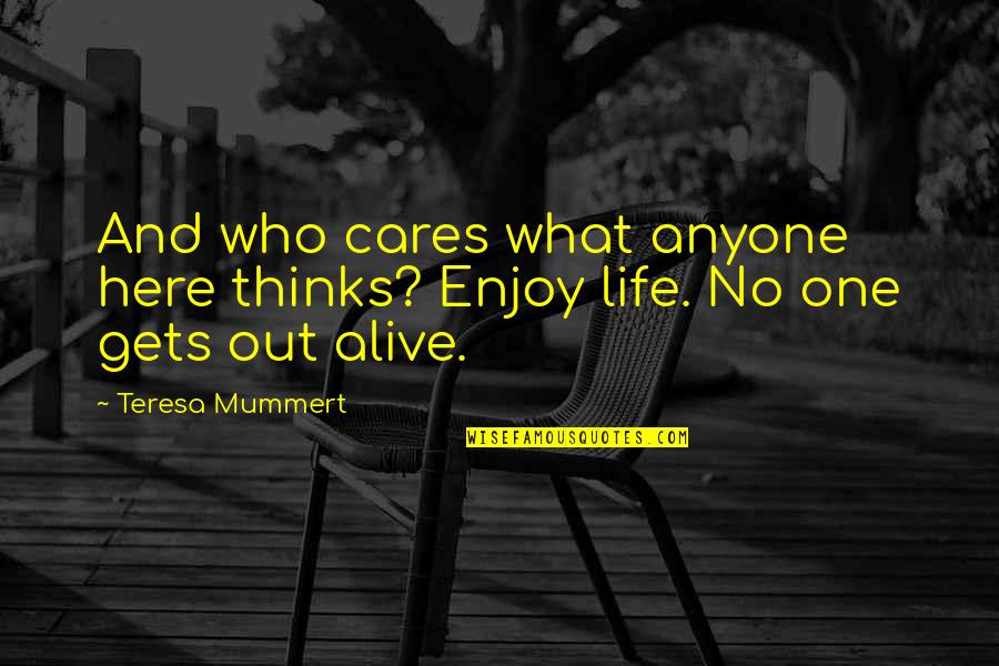 Crisp In Fall Quotes By Teresa Mummert: And who cares what anyone here thinks? Enjoy