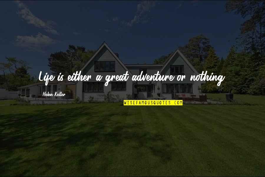 Crisp Morning Quotes By Helen Keller: Life is either a great adventure or nothing.