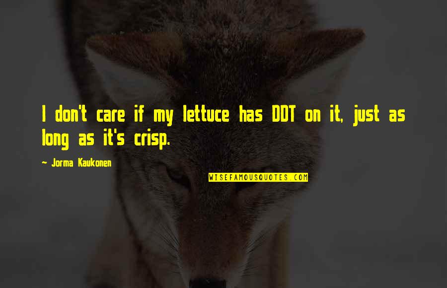 Crisp'd Quotes By Jorma Kaukonen: I don't care if my lettuce has DDT
