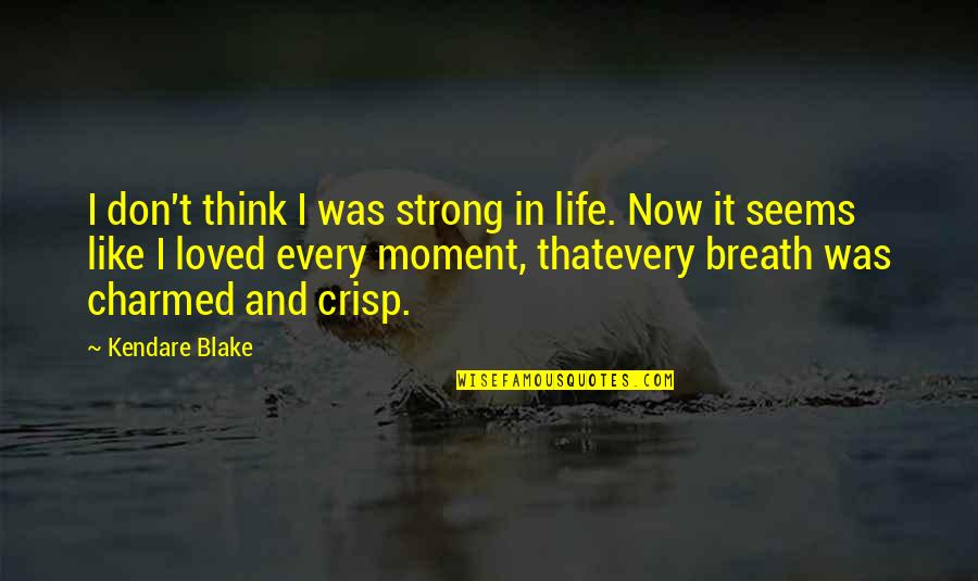 Crisp'd Quotes By Kendare Blake: I don't think I was strong in life. Crisp'd Quotes By Kendare Blake: I don't think I was strong in life.
