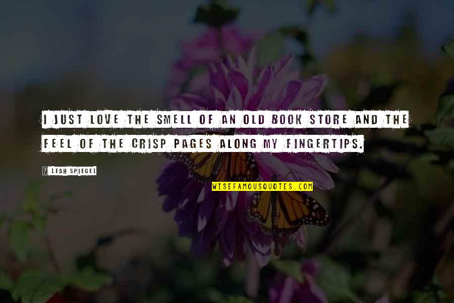 Crisp'd Quotes By Leah Spiegel: I just love the smell of an old Crisp'd Quotes By Leah Spiegel: I just love the smell of an old