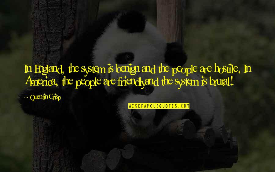 Crisp'd Quotes By Quentin Crisp: In England, the system is benign and the Crisp'd Quotes By Quentin Crisp: In England, the system is benign and the