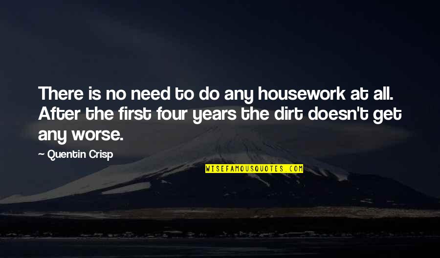 Crisp'd Quotes By Quentin Crisp: There is no need to do any housework