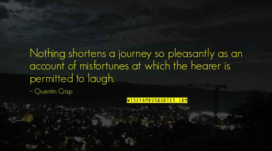 Crisp'd Quotes By Quentin Crisp: Nothing shortens a journey so pleasantly as an Crisp'd Quotes By Quentin Crisp: Nothing shortens a journey so pleasantly as an