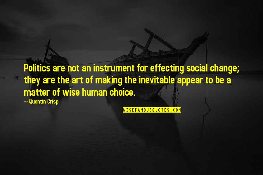 Crisp'd Quotes By Quentin Crisp: Politics are not an instrument for effecting social Crisp'd Quotes By Quentin Crisp: Politics are not an instrument for effecting social