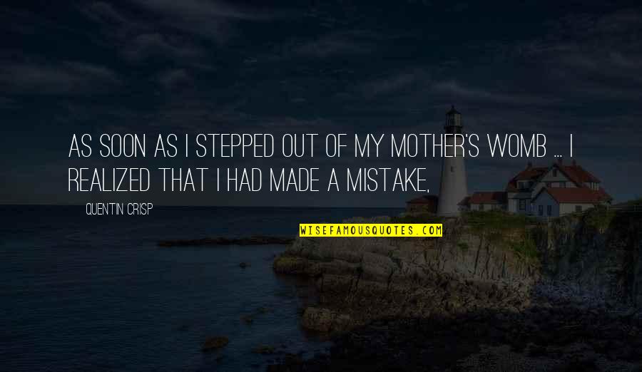 Crisp'd Quotes By Quentin Crisp: As soon as I stepped out of my Crisp'd Quotes By Quentin Crisp: As soon as I stepped out of my