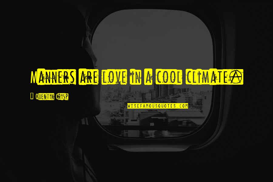 Crisp'd Quotes By Quentin Crisp: Manners are love in a cool climate. Crisp'd Quotes By Quentin Crisp: Manners are love in a cool climate.