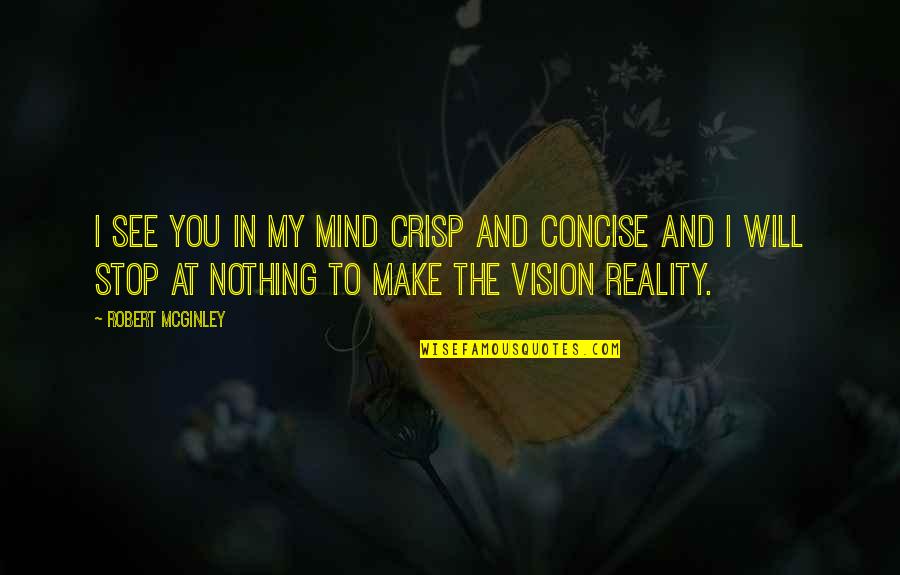 Crisp'd Quotes By Robert McGinley: I see you in my mind crisp and Crisp'd Quotes By Robert McGinley: I see you in my mind crisp and