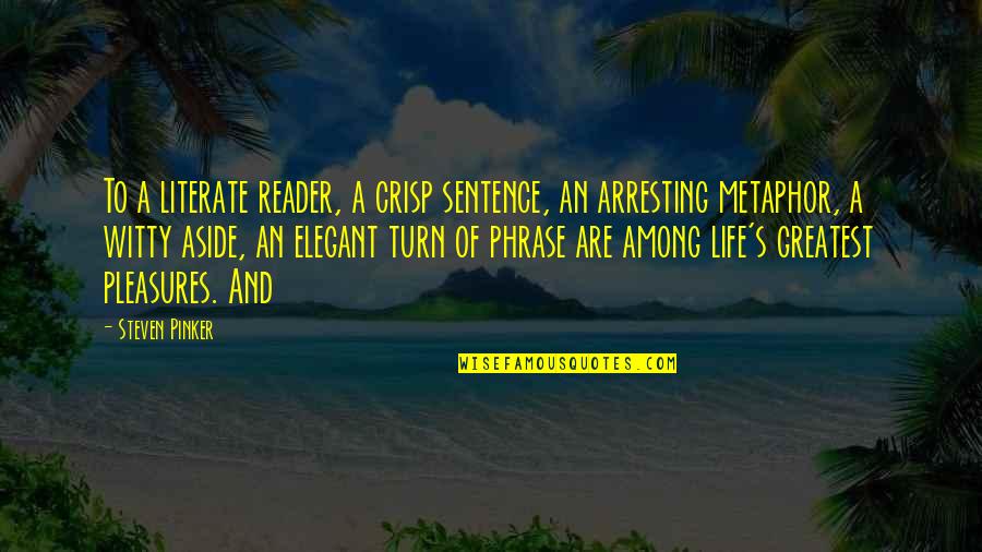 Crisp'd Quotes By Steven Pinker: To a literate reader, a crisp sentence, an Crisp'd Quotes By Steven Pinker: To a literate reader, a crisp sentence, an